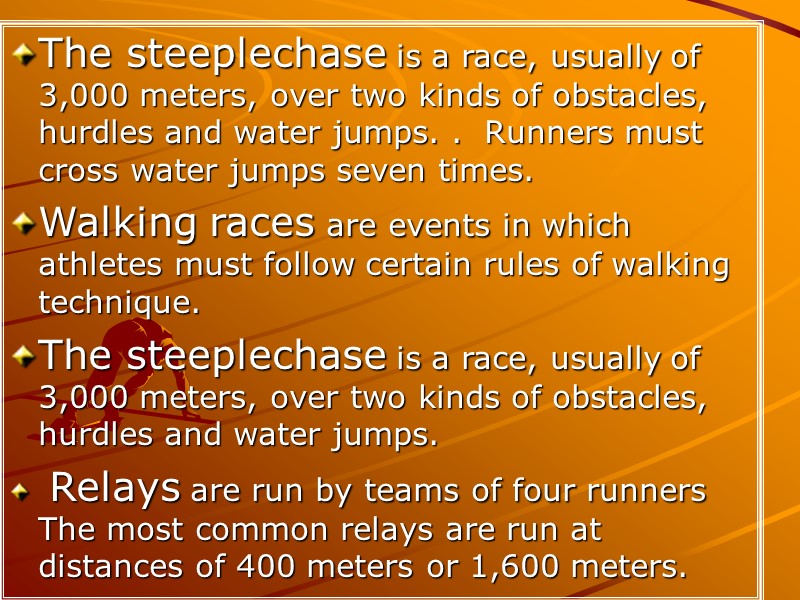 The steeplechase is a race, usually of 3,000 meters, over two kinds of obstacles,